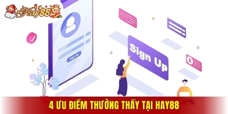 4 ưu điểm thường thấy tại Hay88