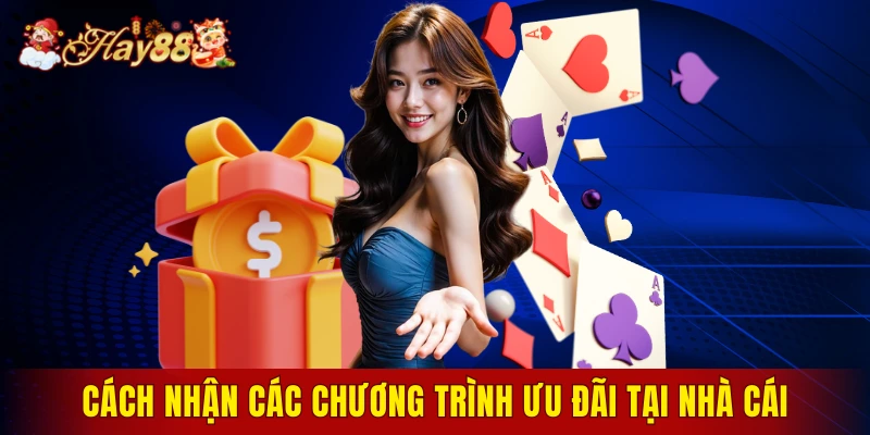 Cách nhận các chương trình ưu đãi tại nhà cái