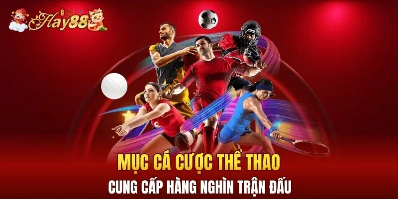 Mục cá cược thể thao cung cấp hàng nghìn trận đấu