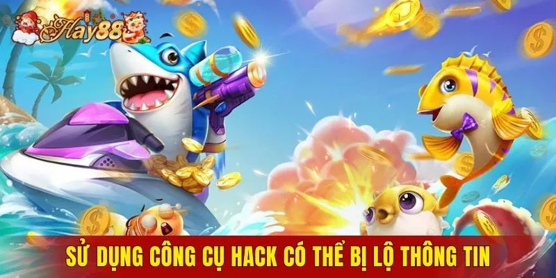 Sử dụng công cụ hack có thể bị lộ thông tin